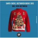 SANTA SUCKS, BEETHOVEN ROCKS 2013 By ROLL OVER BEETHOVEN