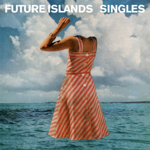"Future Islands - Singles"