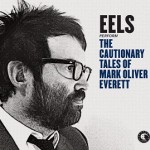 EELS – The Cautionary Tales Of Mark Oliver Everett 